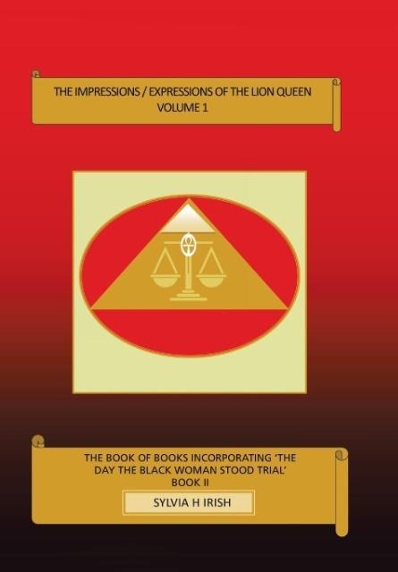 The Impressions / Expressions of the Lion Queen: The book of books Incorporating The Day the Black Woman Stood Trial
