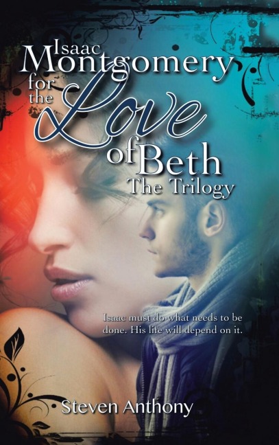 Isaac Montgomery for the Love of Beth: Isaac Must Do What Needs to Be Done, His Life Will Depend on It