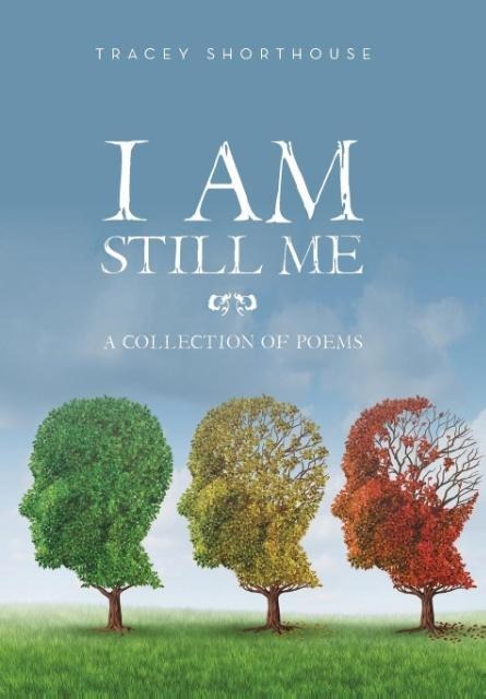 I Am Still Me: A Collection of Poems