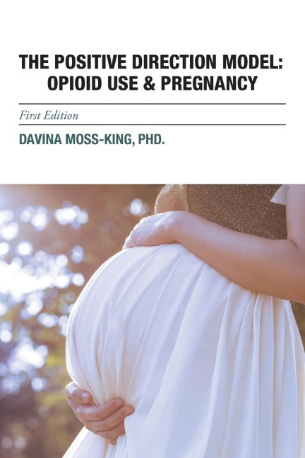 THE POSITIVE DIRECTION MODEL: OPIOID USE & PREGNANCY