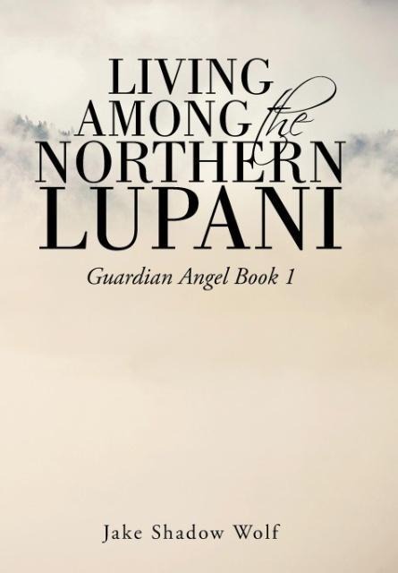 Living Among the Northern Lupani: Guardian Angel Book 1