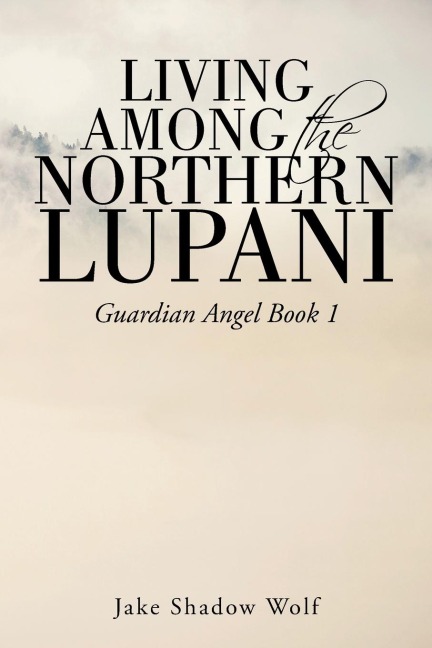 Living Among the Northern Lupani: Guardian Angel Book 1