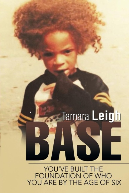 BASE: Youve built the foundation of who you are by the age of six