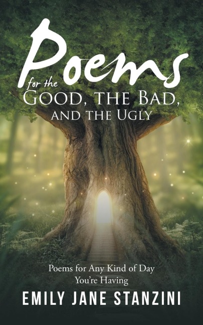 Poems for the Good, the Bad, and the Ugly: Poems for Any Kind of Day Youre Having