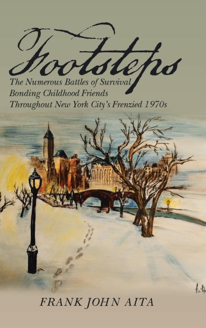 Footsteps: The Numerous Battles of Survival Bonding Childhood Friends Throughout New York Citys Frenzied 1970s