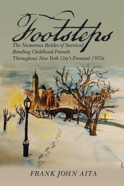 Footsteps: The Numerous Battles of Survival Bonding Childhood Friends Throughout New York Citys Frenzied 1970s