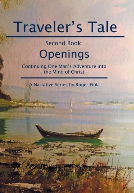 Traveler's Tale-Second Book: Openings Continuing One Man's Adventure into the Mind of Christ