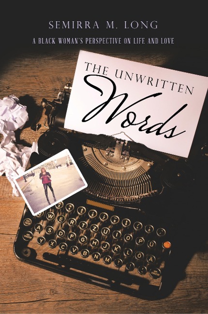 The Unwritten Words: A Black Womans Perspective on Life and Love