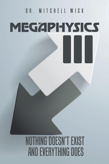 Megaphysics III: Nothing Doesnt Exist and Everything Does