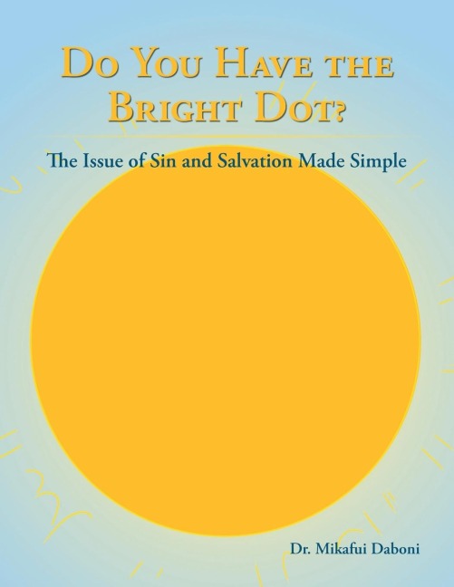 Do You Have the Bright Dot?: The Issue of Sin and Salvation Made Simple