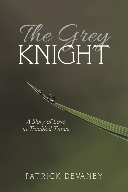 The Grey Knight: A Story of Love in Troubled Times