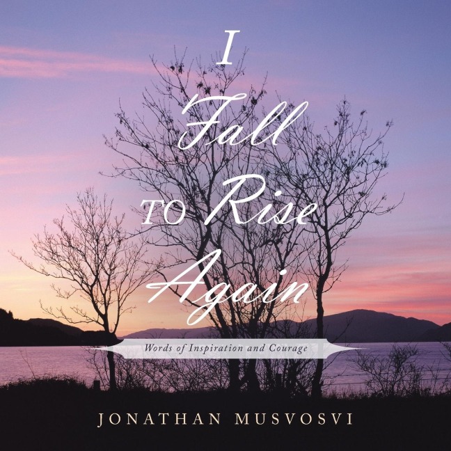 I Fall to Rise Again: Words of Inspiration and Courage