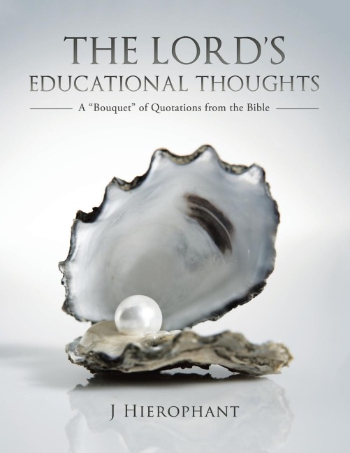 The Lords Educational Thoughts: A Bouquet of Quotations from the Bible