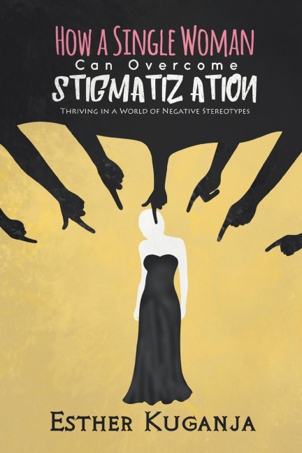 How a Single Woman Can Overcome Stigmatisation: Thriving in a World of Negative Stereotypes