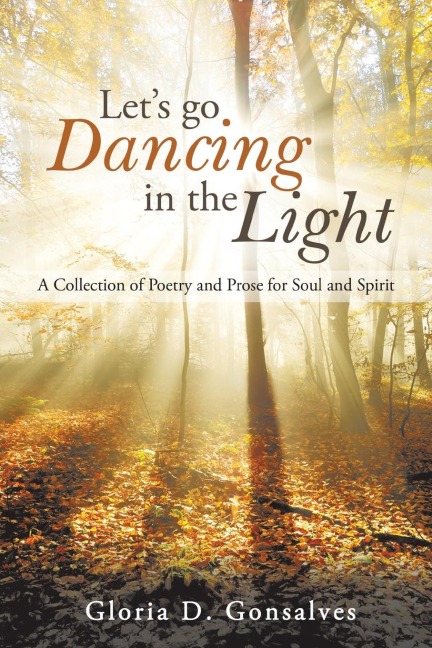 Lets Go Dancing in the Light: A Collection of Poetry and Prose for Soul and Spirit