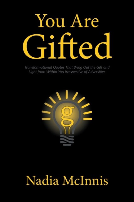 You Are Gifted: Transformational Quotes That Bring Out the Gift and Light from Within You Irrespective of Adversities