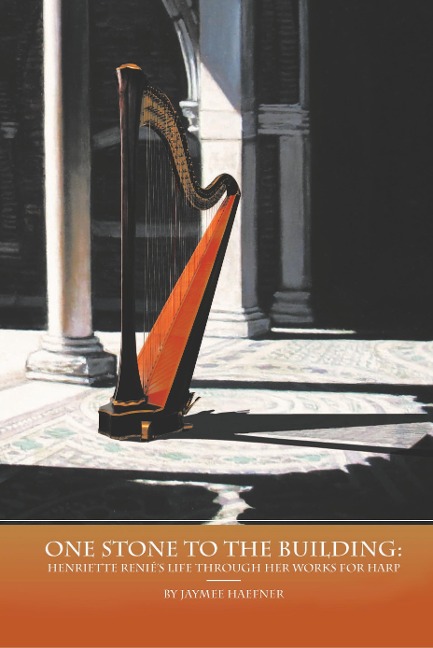 One Stone to the Building: Henriette Reniés Life Through Her Works for Harp