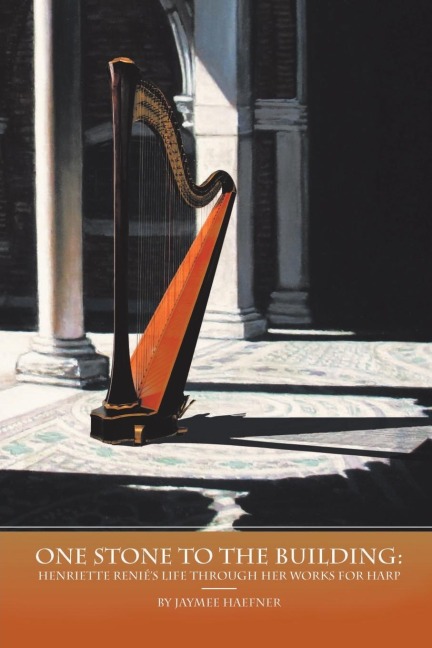 One Stone to the Building: Henriette Reniés Life Through Her Works for Harp