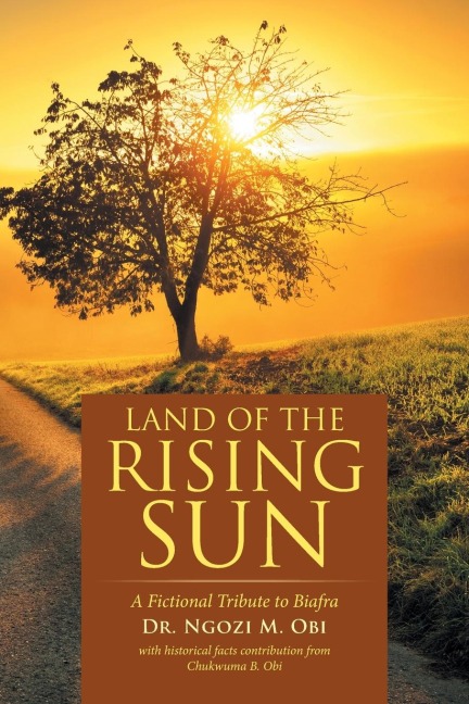 Land  of the Rising Sun: A Fictional Tribute to Biafra