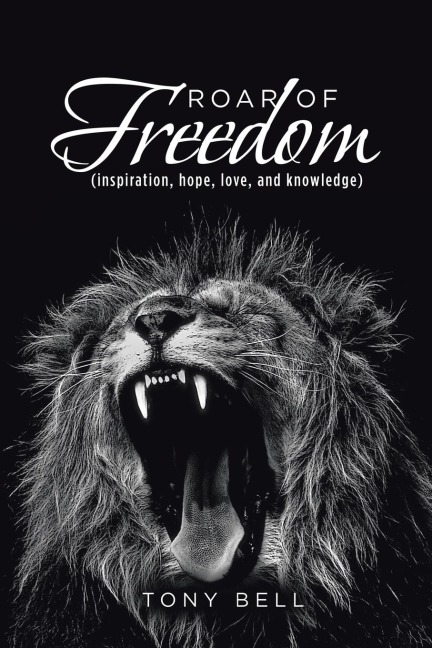Roar of Freedom: Inspiration, Hope, Love, and Knowledge