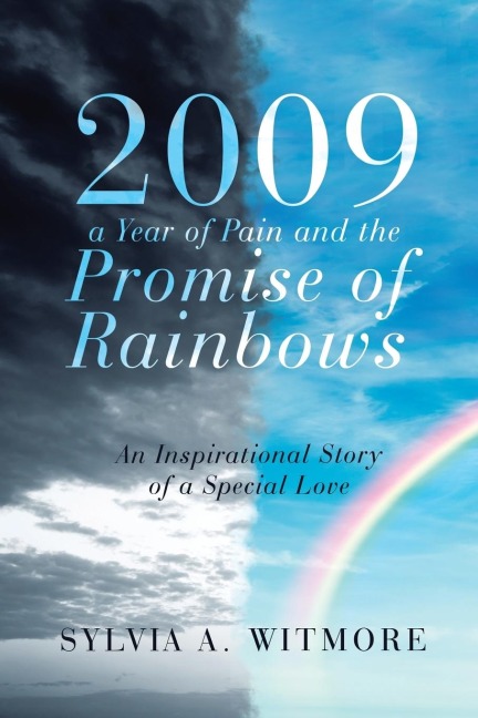2009-a Year of Pain and the Promise of Rainbows: An Inspirational Story of a Special Love