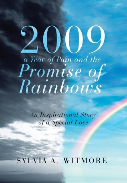2009-a Year of Pain and the Promise of Rainbows: An Inspirational Story of a Special Love