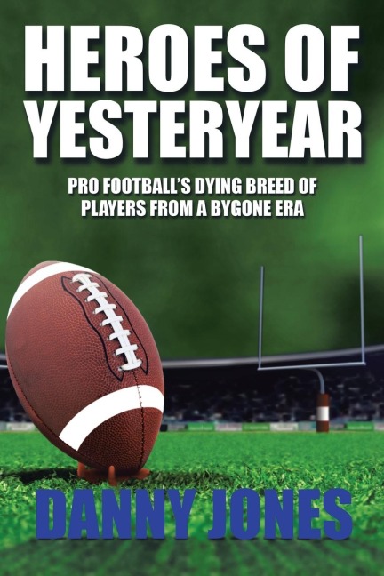 Heroes of Yesteryear: Pro Footballs Dying Breed of Players from a Bygone Era