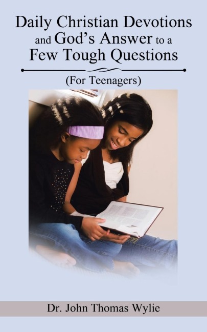 Daily Christian Devotions and Gods Answer to a Few Tough Questions: (For Teenagers)