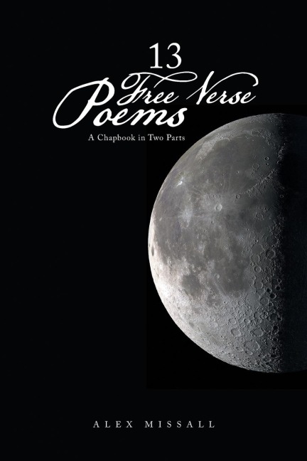 13 Free Verse Poems: A Chapbook in Two Parts