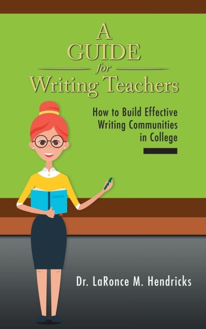 A Guide for Writing Teachers: How to Build Effective Writing Communities in College