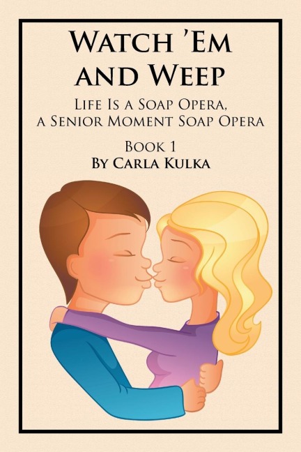 Watch Em and Weep: Life Is a Soap Opera, a Senior Moment Soap Opera