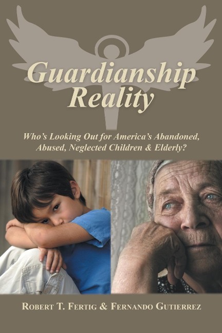 Guardianship Reality: Whos Looking Out for Americas Abandoned, Abused, Neglected Children & Elderly?