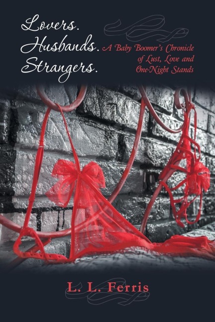 Lovers. Husbands. Strangers. A Baby Boomer's Chronicle of Lust, Love and One-Night Stands