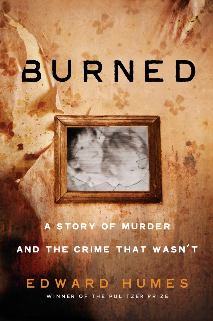 Burned: A Story of Murder and the Crime That Wasnt