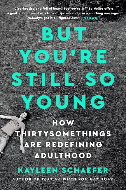 But Youre Still So Young: How Thirtysomethings Are Redefining Adulthood