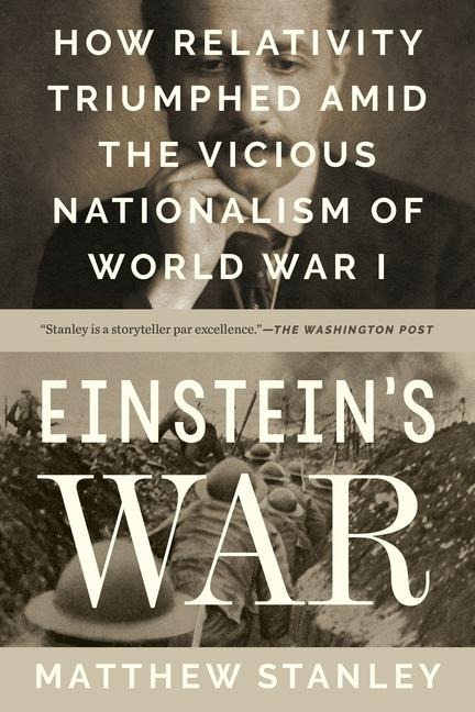 Einsteins War: How Relativity Triumphed Amid the Vicious Nationalism of World War I