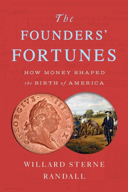 The Founders Fortunes: How Money Shaped the Birth of America
