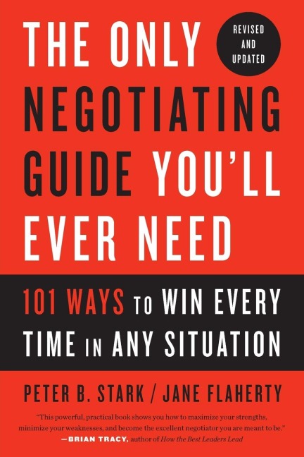 The Only Negotiating Guide Youll Ever Need, Revised and Updated: 101 Ways to Win Every Time in Any Situation