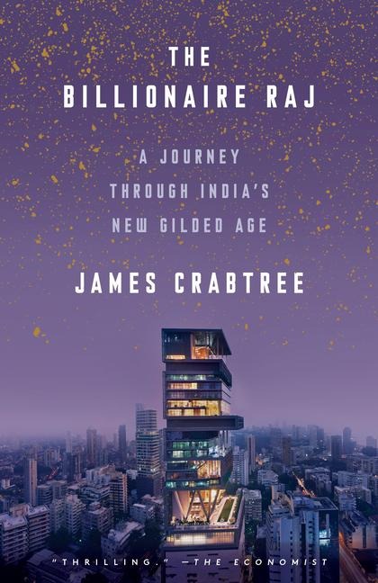 The Billionaire Raj: A Journey Through Indias New Gilded Age