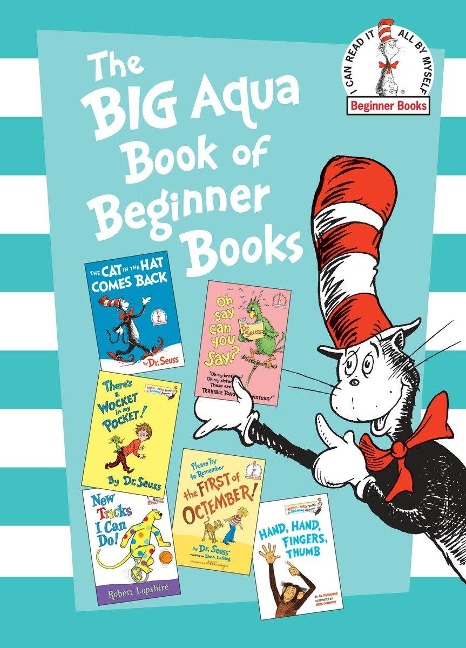 The Big Aqua Book of Beginner Books: The Cat in the Hat Comes Back; Oh Say Can You Say?; There's a Wocket in My Pocket!; New Tricks I Can Do!; Please Try to Remember the First of Octember