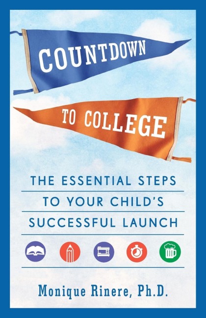 Countdown to College: The Essential Steps to Your Childs Successful Launch