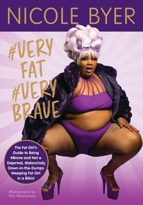 #Veryfat #Verybrave: The Fat Girls Guide to Being #Brave and Not a Dejected, Melancholy, Down-In-The-Dumps Weeping Fat Girl in a Bikini