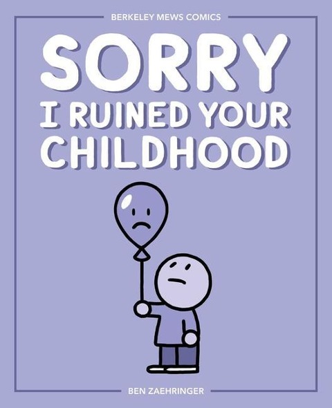 Sorry I Ruined Your Childhood: Berkeley Mews Comics Volume 1