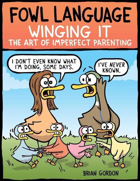 Fowl Language: Winging It: The Art of Imperfect Parenting Volume 3