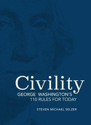 Civility: George Washingtons 110 Rules for Today