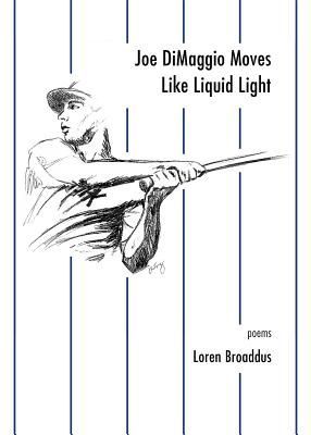 Joe Dimaggio Moves Like Liquid Light: Poems