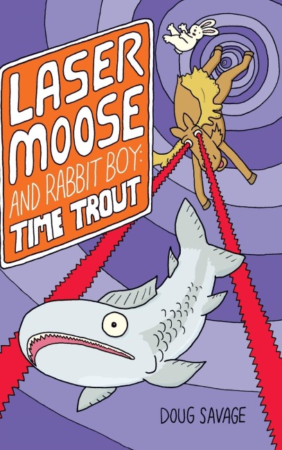 Laser Moose and Rabbit Boy: Time Trout (Laser Moose and Rabbit Boy series, Book 3)