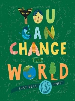 You Can Change the World: The Kids Guide to a Better Planet