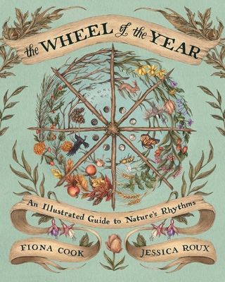 The Wheel of the Year: An Illustrated Guide to Natures Rhythms