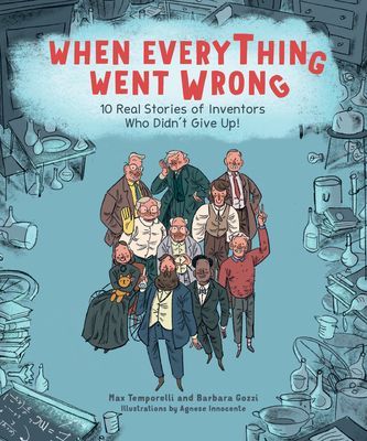 When Everything Went Wrong: 10 Real Stories of Inventors Who Didnt Give Up!